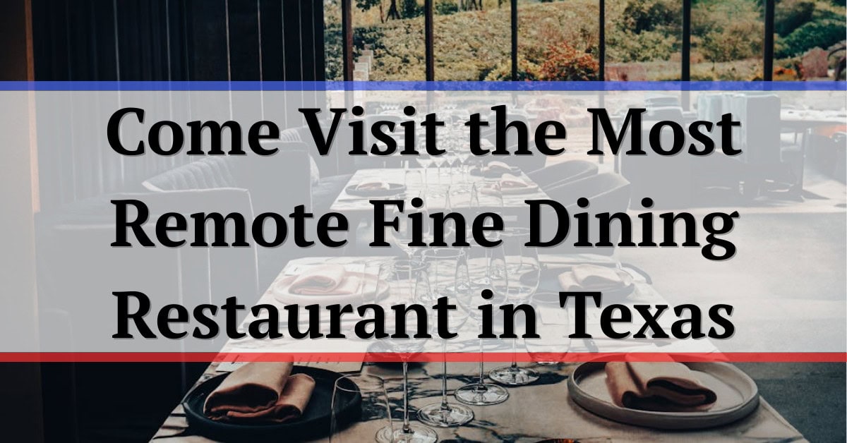 Come Visit the Most Remote Fine Dining Restaurant in Texas – TX Headlines